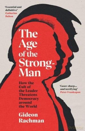 The Age of The Strongman: How the Cult of the Leader Threatens Democracy around the World - Gideon Rachman [KSIĄŻKA]