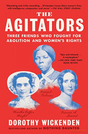 The Agitators: Three Friends Who Fought for Abolition and Women's Rights - Dorothy Wickenden [KSIĄŻKA]
