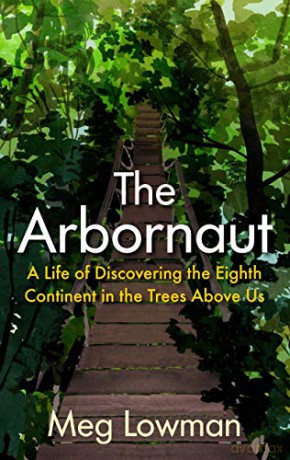 The Arbornaut: A Life Discovering the Eighth Continent in the Trees Above Us - Meg Lowman [KSIĄŻKA]