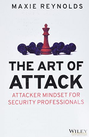 The Art of Attack: Attacker Mindset for Security Professionals - Maxie Reynolds [KSIĄŻKA]