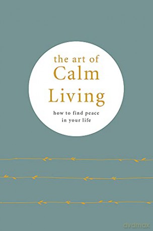 The Art of Calm Living: How to Find Calm and Live Peacefully - Camille Knight [KSIĄŻKA]
