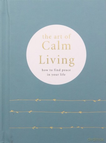 The Art of Calm Living: How to Find Calm and Live Peacefully - Camille Knight [KSIĄŻKA]