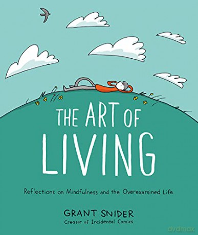 The Art of Living: Reflections on Mindfulness and the Overexamined Life - Grant Snider [KSIĄŻKA]