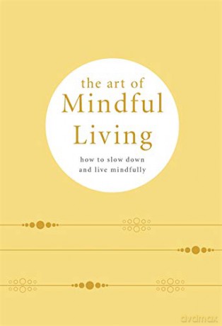 The Art of Mindful Living: How to Slow Down and Live Mindfully - Camille Knight [KSIĄŻKA]