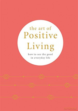 The Art of Positive Living: How to See the Good in Everyday Life - Camille Knight [KSIĄŻKA]