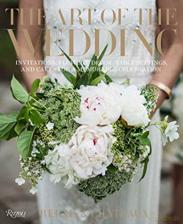 The Art of the Wedding: Invitations, Flowers, Decor, Table Settings, and Cakes for a Memorable Celebrati on - Relais &amp [KSIĄŻKA]
