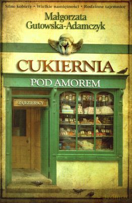 Cukiernia Pod Amorem Zajezierscy - Małgorzata Gutowska-Adamczyk [KSIĄŻKA]
