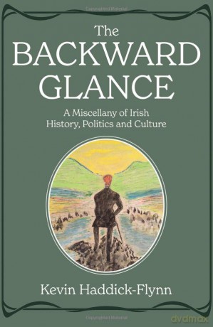 The Backward Glance: A Miscellany of Irish History, Politics and Culture - Kevin Haddick-Flynn [KSIĄŻKA]