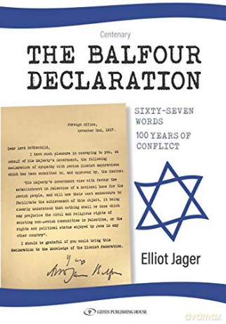 The Balfour Declaration: 67 Words: 100 Years of Conflict: Sixty-Seven Words -- 100 Years of Conflict - Elliot Jager [KSIĄŻKA]