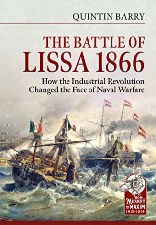 The Battle of Lissa, 1866: How the Industrial Revolution changed the face of naval warfare (From Musket to Maxim 1815-1914) - Quintin Barry [KSIĄŻKA]