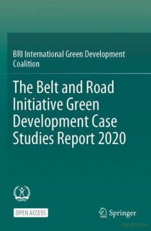 The Belt and Road Initiative Green Development Case Studies Report 2020 - BRI International Green Development Coalition Secretariat [KSIĄŻKA]
