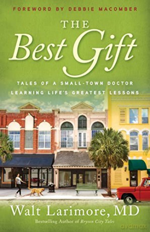 The Best Gift: Tales of a Small-Town Doctor Learning Life's Greatest Lessons - Larimore [KSIĄŻKA]