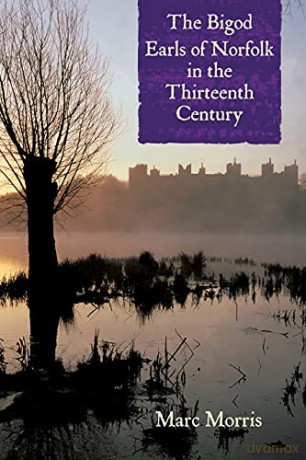 The Bigod Earls of Norfolk in the Thirteenth Century - Marc Morris [KSIĄŻKA]