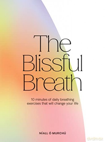 The Blissful Breath: 10 Minutes of Daily Breathing Exercises That Will Change Your Life - Níall Ó Murchú [KSIĄŻKA]