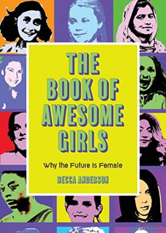 The Book of Awesome Girls: Why the Future Is Female (Celebrate Girl Power) - Becca Anderson [KSIĄŻKA]