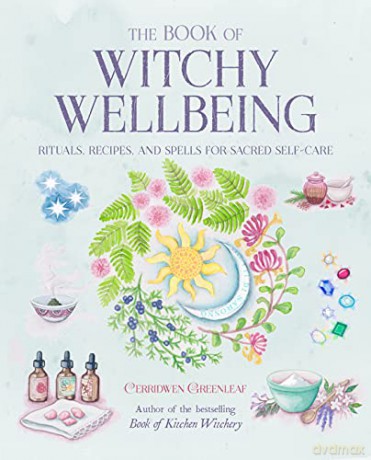 The Book of Witchy Wellbeing: Rituals, recipes, and spells for sacred self-care - Cerridwen Greenleaf [KSIĄŻKA]