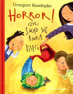 Horror Czyli Skąd Się Biorą Dzieci (twarda) - Grzegorz Kasdepke [KSIĄŻKA]