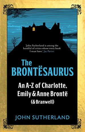 The Brontesaurus: An A-Z of Charlotte, Emily and Anne Brontë (and Branwell) - John Sutherland [KSIĄŻKA]