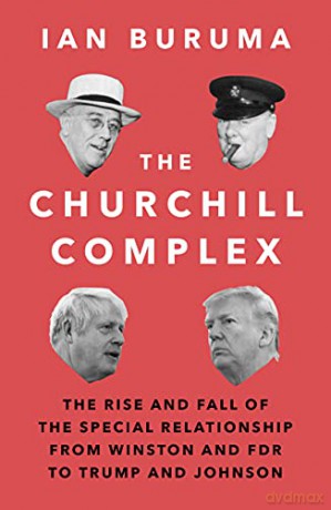 The Churchill Complex: The Rise and Fall of the Special Relationship from Winston and FDR to Trump and Johnson - Ian Buruma [KSIĄŻKA]