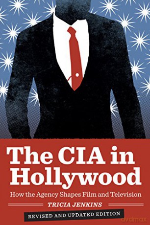 The CIA in Hollywood: How the Agency Shapes Film and Television - Tricia Jenkins [KSIĄŻKA]