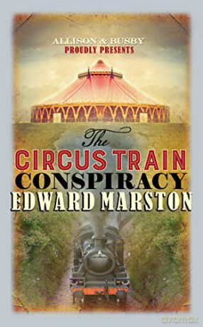 The Circus Train Conspiracy (Railway Detective): 14 - Edward Marston [KSIĄŻKA]