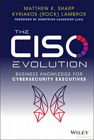 The CISO Evolution: Business Knowledge for Cyberse curity Executives - Matthew K. Sharp [KSIĄŻKA]
