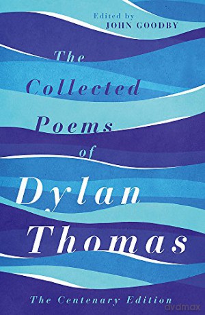 The Collected Poems of Dylan Thomas: The Centenary Edition - Dylan Thomas [KSIĄŻKA]