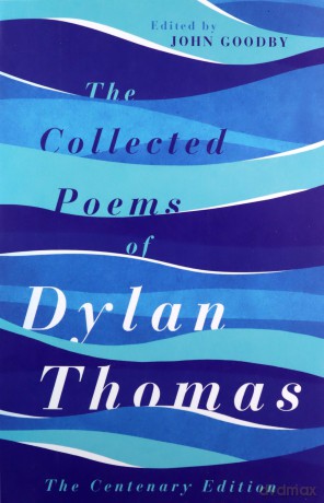 The Collected Poems of Dylan Thomas: The Centenary Edition - Dylan Thomas [KSIĄŻKA]