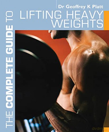 The Complete Guide to Lifting Heavy Weights (Complete Guides) - Geoffrey K. Platt [KSIĄŻKA]