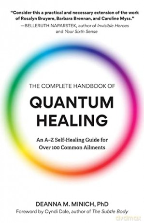 The Complete Handbook of Quantum Healing: An A-Z Self-Healing Guide for Over 100 Common Ailments (Holistic Healing Reference Book) - Deanna M. Minich PhD [KSIĄŻKA]