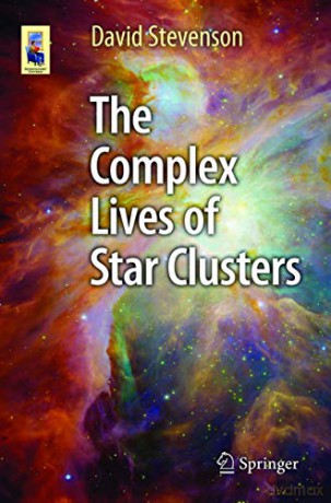 The Complex Lives of Star Clusters (Astronomers' Universe) - David Stevenson [KSIĄŻKA]