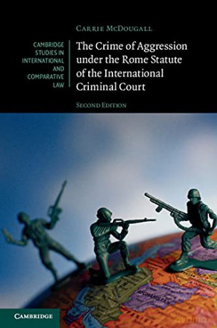 The Crime of Aggression under the Rome Statute of the International Criminal Court (Cambridge Studies in International and Comparative Law) - Carrie McDougall [KSIĄŻKA]
