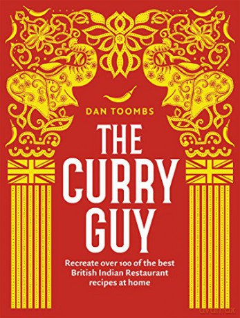 The Curry Guy: Recreate Over 100 of the Best British Indian Restaurant Recipes at Home - Dan Toombs [KSIĄŻKA]