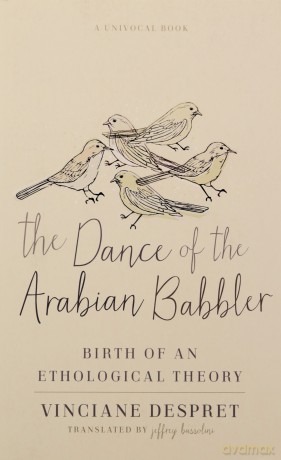 The Dance of the Arabian Babbler: Birth of an Ethological Theory (Univocal) - jeffrey bussolini [KSIĄŻKA]