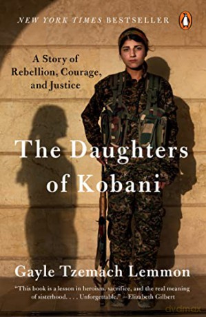 The Daughters of Kobani: A Story of Rebellion, Courage, and Justice - Gayle Tzemach Lemmon [KSIĄŻKA]