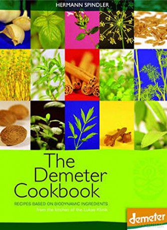 The Demeter Cookbook: Recipes Based on Biodynamic Ingredients, from the Kitchen of the Lukas Klinik - Hermann Spindler [KSIĄŻKA]