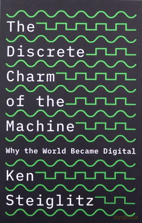 The Discrete Charm of the Machine: Why the World Became Digital - Ken Steiglitz [KSIĄŻKA]