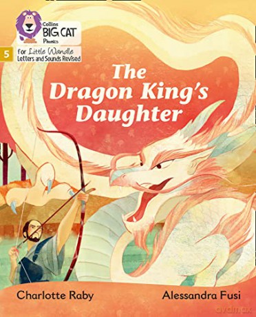 The Dragon King's Daughter: Phase 5 (Big Cat Phonics for Little Wandle Letters and Sounds Revised) - Charlotte Raby [KSIĄŻKA]