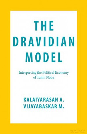 The Dravidian Model: Interpreting the Political Economy of Tamil Nadu - Kalaiyarasan A. [KSIĄŻKA]