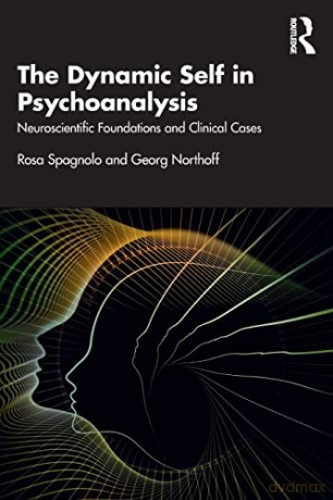 The Dynamic Self in Psychoanalysis: Neuroscientific Foundations and Clinical Cases - Rosa Spagnolo [KSIĄŻKA]