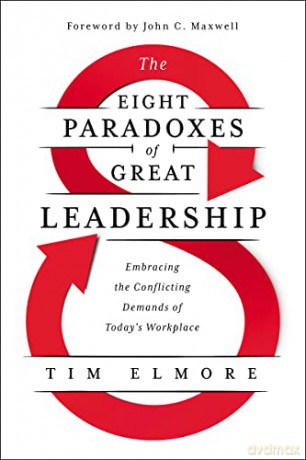 The Eight Paradoxes of Great Leadership ITPE: Embracing the Conflicting Demands of Today's Workplace - Tim Elmore [KSIĄŻKA]