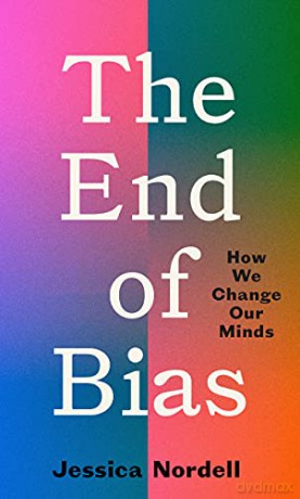 The End of Bias: How We Change Our Minds - Nordell [KSIĄŻKA]