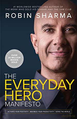 The Everyday Hero Manifesto: Activate Your Positivity, Maximize Your Productivity, Serve the World - Robin Sharma [KSIĄŻKA]