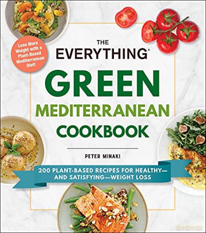 The Everything Green Mediterranean Cookbook: 200 Plant-Based Recipes for Healthy-and Satisfying-Weight Loss - Peter Minaki [KSIĄŻKA]