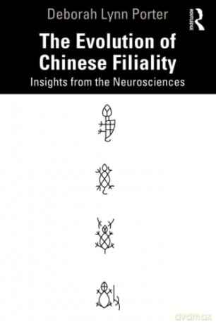 The Evolution of Chinese Filiality: Insights from the Neurosciences - Deborah Lynn Porter [KSIĄŻKA]