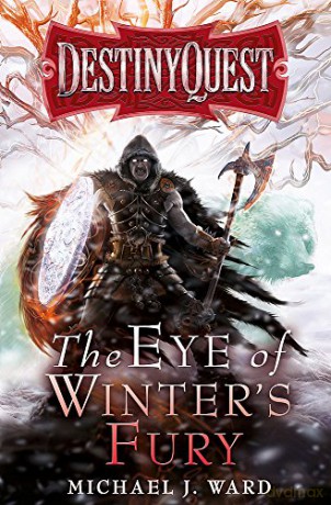 The Eye of Winter's Fury: Destiny Quest Book 3 - Michael J. Ward [KSIĄŻKA]