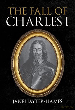 The Fall of Charles I - Jane Hayter-Hames [KSIĄŻKA]