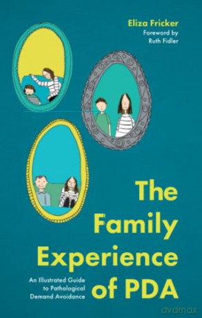The Family Experience of PDA: An Illustrated Guide to Pathological Demand Avoidance - Eliza Fricker [KSIĄŻKA]