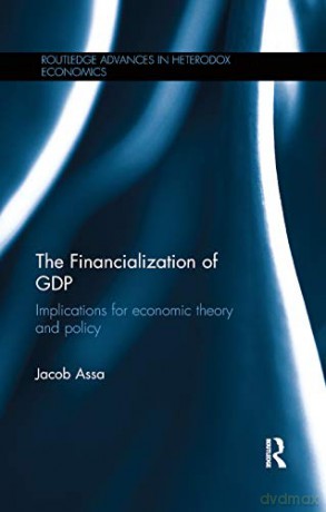 The Financialization of GDP: Implications for economic theory and policy (Routledge Advances in Heterodox Economics) - Jacob Assa [KSIĄŻKA]