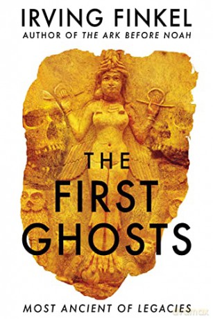 The First Ghosts: A rich history of ancient ghosts and ghost stories from the British Museum curator - Irving Finkel [KSIĄŻKA]